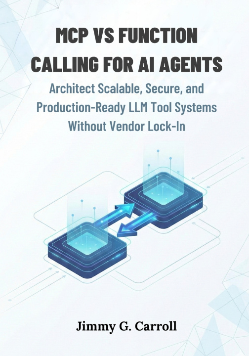 Kniha Mcp vs Function Calling for AI Agents Jimmy G. Carroll