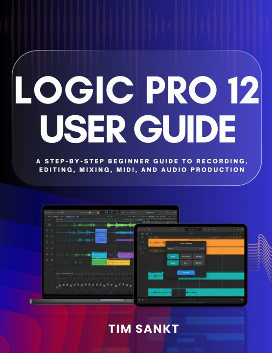 Kniha Logic Pro 12 User Guide Tim Sankt
