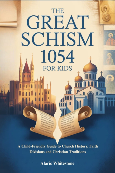 Kniha THE GREAT SCHISM 1054 FOR KIDS Alaric Whitestone