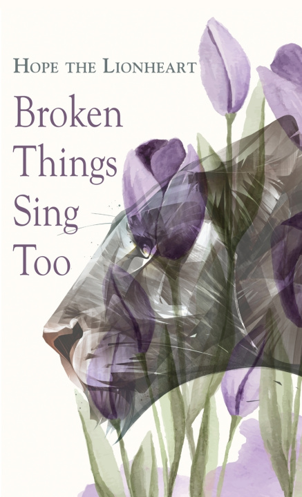 Kniha Broken Things Sing Too Hope the Lionheart