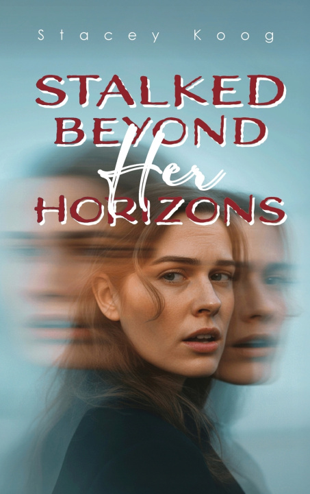 Kniha Stalked Beyond Her Horizons Stacey Koog