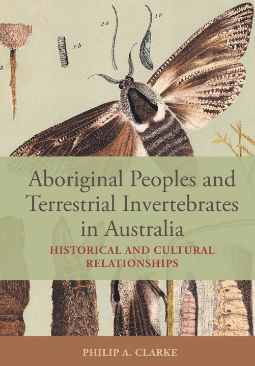 Knjiga Aboriginal Peoples and Terrestrial Invertebrates in Australia Philip A. Clarke