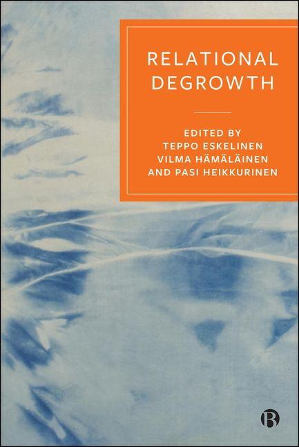 Kniha Relational Degrowth – Foundations, Applications and Implications Teppo Eskelinen