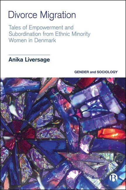 Kniha Divorce Migration – Tales of Empowerment and Subordination from Ethnic Minority Women in Denmark Anika Liversage