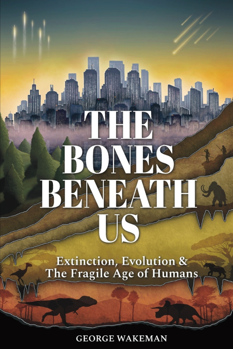 Carte The Bones Beneath Us George Wakeman