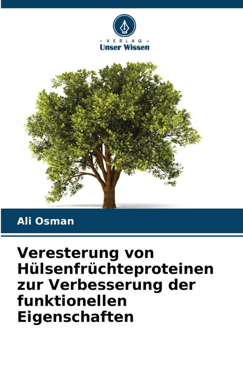 Kniha Veresterung von Hülsenfrüchteproteinen zur Verbesserung der funktionellen Eigenschaften Ali Osman