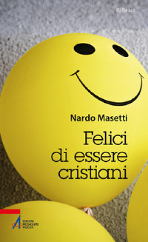 Kniha Felici di essere cristiani Nardo Masetti