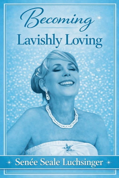 Kniha Becoming Lavishly Loving Senee Seale Luchsinger