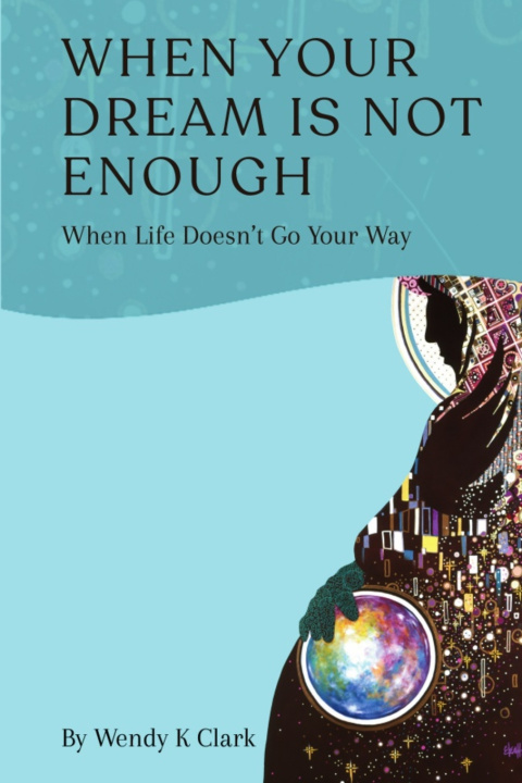 Kniha When Your Dream is Not Enough Wendy K Clark