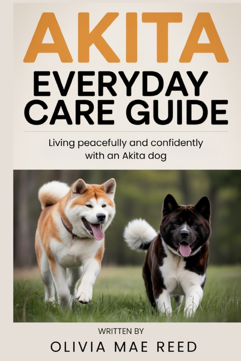 Kniha Akita Everyday Care Guide Olivia Mae Reed