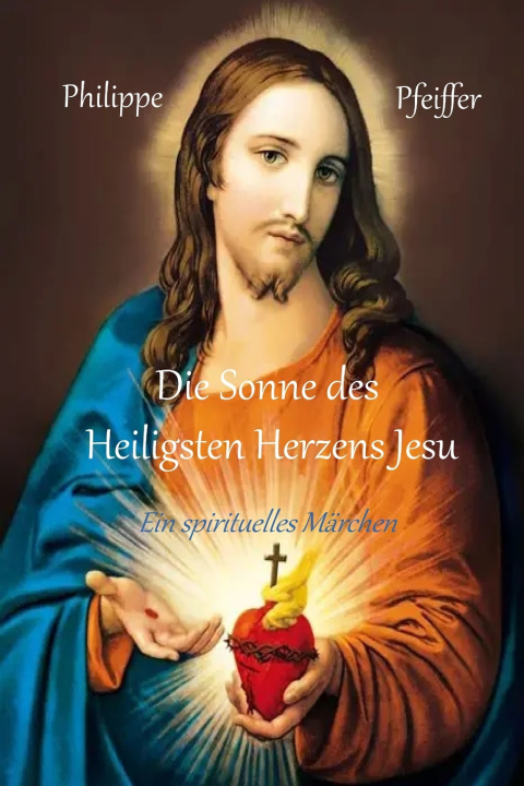 Knjiga Die Sonne des Heiligsten Herzens Jesu Philippe Pfeiffer