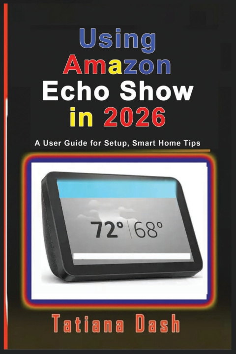 Kniha Using Amazon Echo Show in 2026 Tatiana Dash