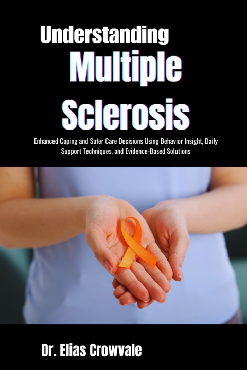Kniha Understanding Multiple Sclerosis Dr. Elias Crowvale
