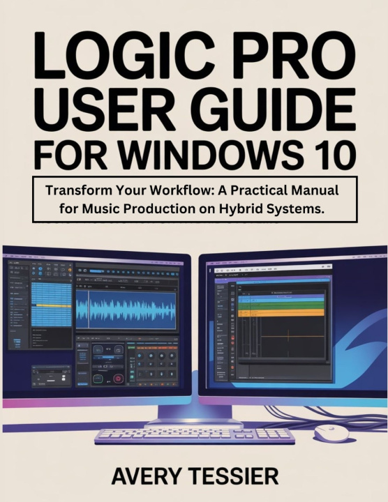 Kniha Logic Pro User Guide For Windows 10 Avery Tessier