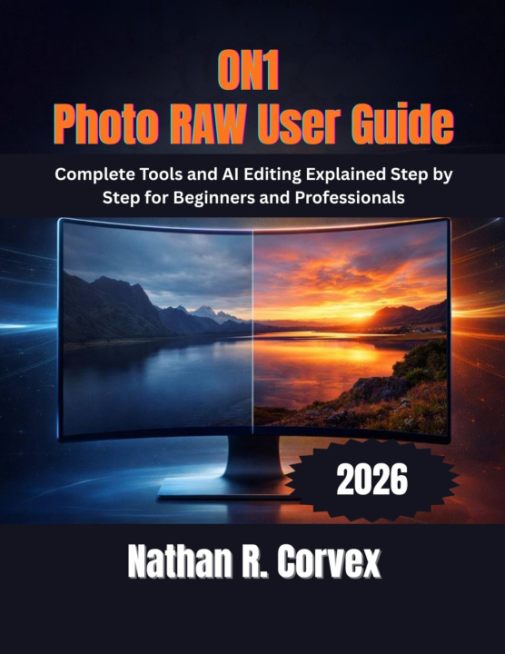 Knjiga ON1 Photo RAW 2026 User Guide Nathan R. Corvex
