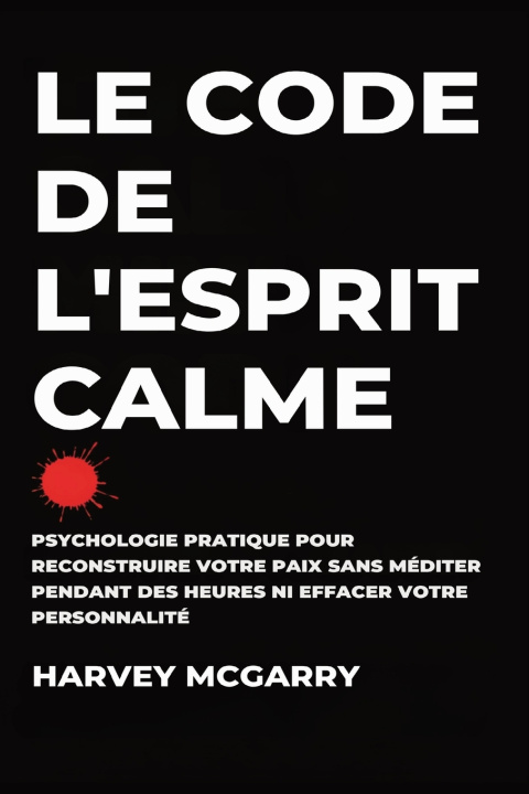 Kniha Le Code de L'Esprit Calme Harvey McGarry