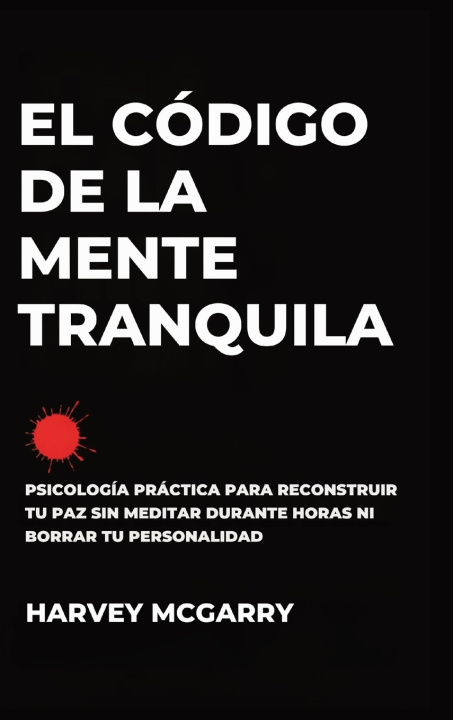 Carte El Código de la Mente Tranquila Harvey McGarry