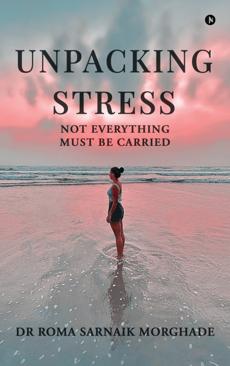 Kniha Unpacking Stress Dr Roma Sarnaik Morghade