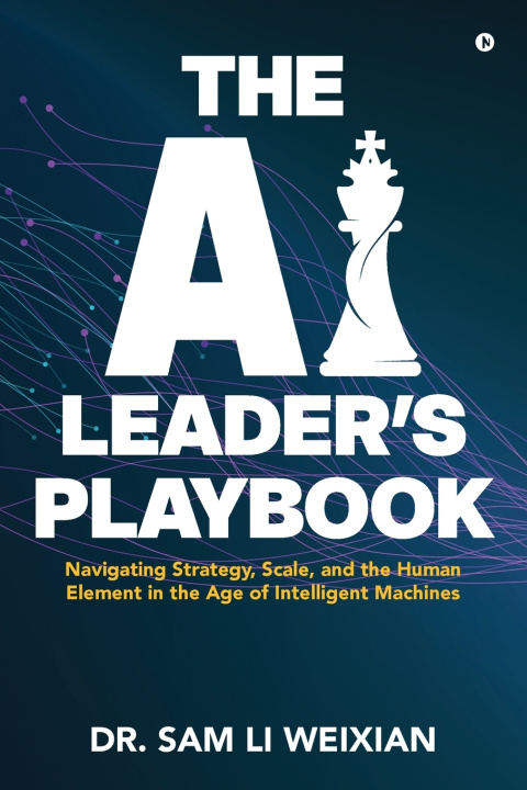 Knjiga THE AI LEADER'S PLAYBOOK DR. SAM LI WEIXIAN