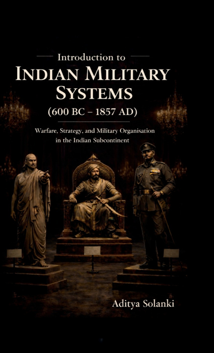 Kniha Introduction to Indian Military History ( 600 BC - 1857 AD ) Aditya Solanki