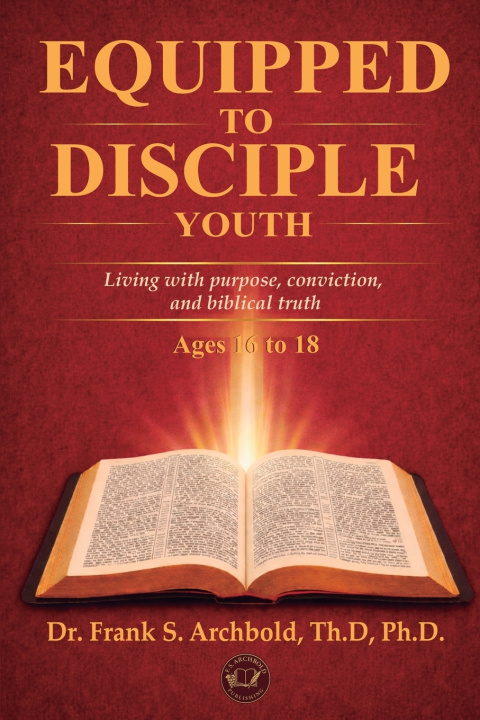 Kniha Equipped to Disciple (Youth 16-18) FRANK ARCHBOLD