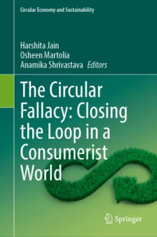 Könyv The Circular Fallacy: Closing the Loop in a Consumerist World Harshita Jain