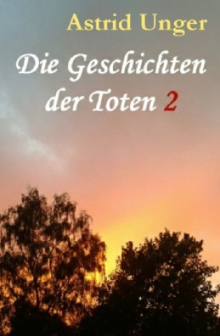 Kniha Die Geschichten der Toten 2 Astrid Unger