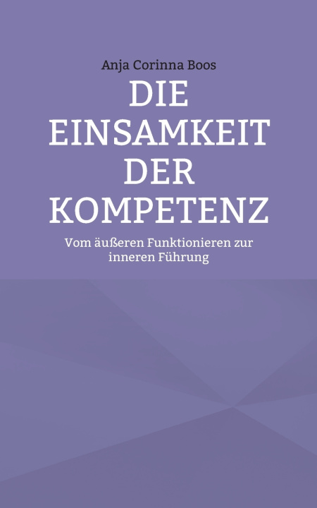 Kniha Die Einsamkeit der Kompetenz Anja Corinna Boos