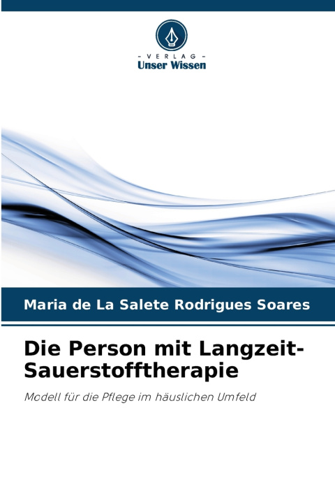 Knjiga Die Person mit Langzeit-Sauerstofftherapie Maria de La Salete Rodrigues Soares