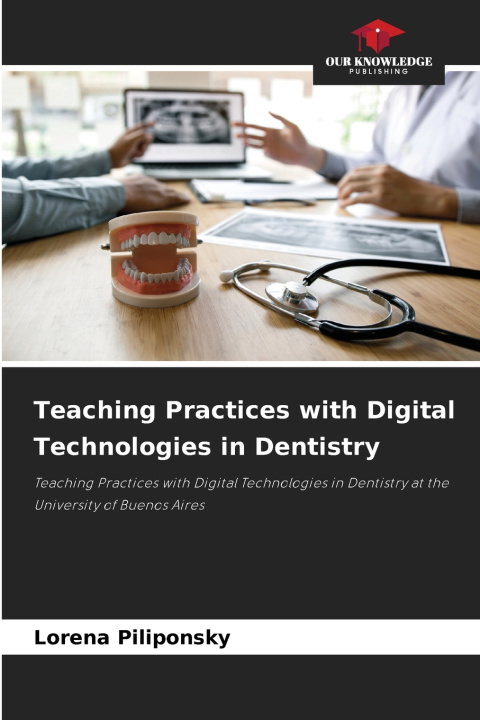 Kniha Teaching Practices with Digital Technologies in Dentistry Lorena Piliponsky