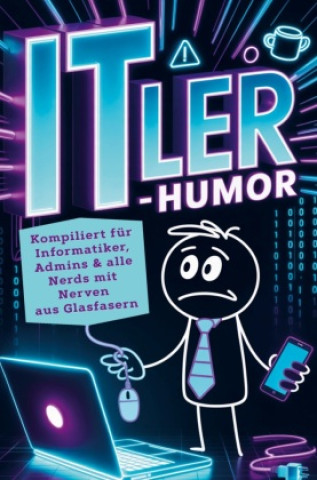 Kniha ITler Humor: Geschenk für Informatiker, Admins, Programmierer, Support und alle Nerds mit Nerven aus Glasfasern Nico Netzwerk