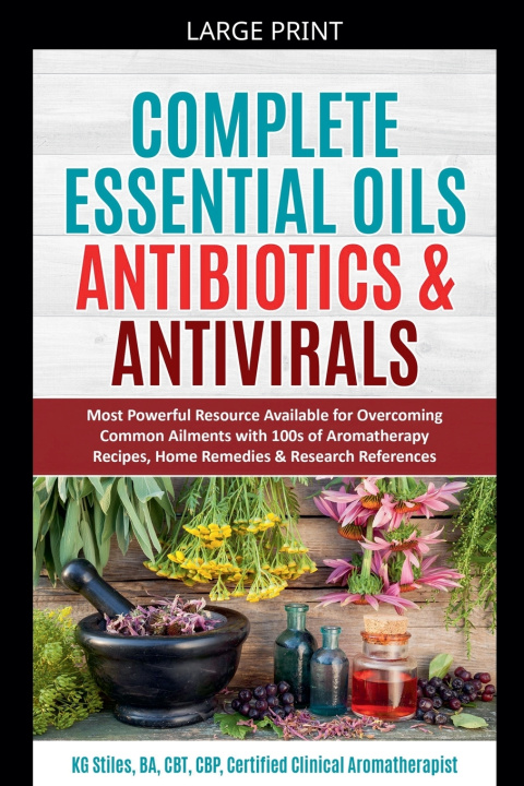 Kniha Complete Essential Oil Antibiotics & Antivirals KG STILES