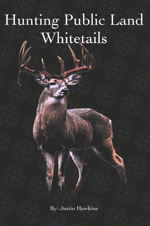 Kniha How To Hunt Mature Bucks On Public Land Justin Hawkins