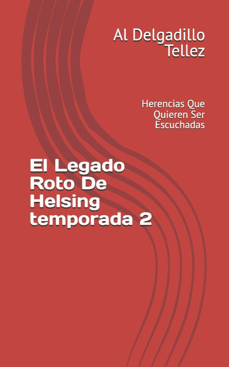 Kniha El Legado Roto De Helsing Al Alejandro Cesar Delgadillo Tellez