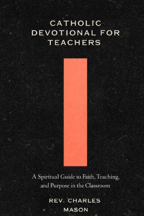 Kniha Catholic devotional for teachers Rev. Charles Mason