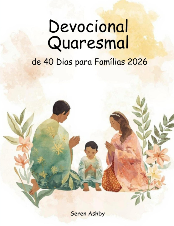 Knjiga Devocional Quaresmal de 40 Dias para Famílias 2026 Seren Ashby