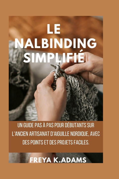 Könyv Le Nalbinding Simplifié Freya K. Adams