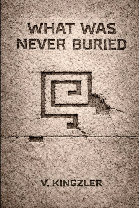 Kniha WHAT WAS NEVER BURIED V. KINGZLER