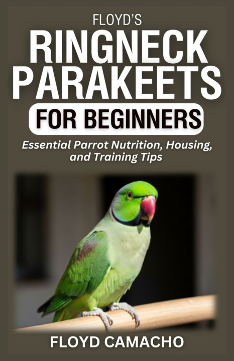 Kniha Floyd's Ringneck Parakeets for Beginners Floyd Camacho