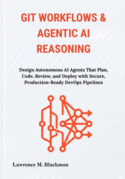 Knjiga Git Workflows & Agentic AI Reasoning Lawrence M. Blackmon