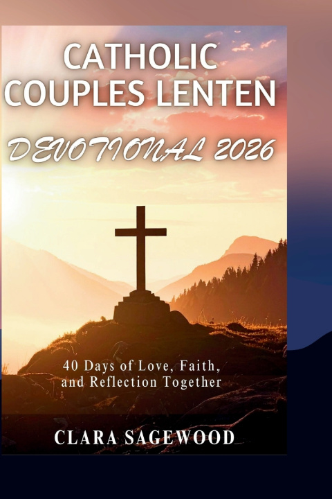 Knjiga CATHOLIC COUPLES LENTEN DEVOTIONAL 2026 Clara Sagewood