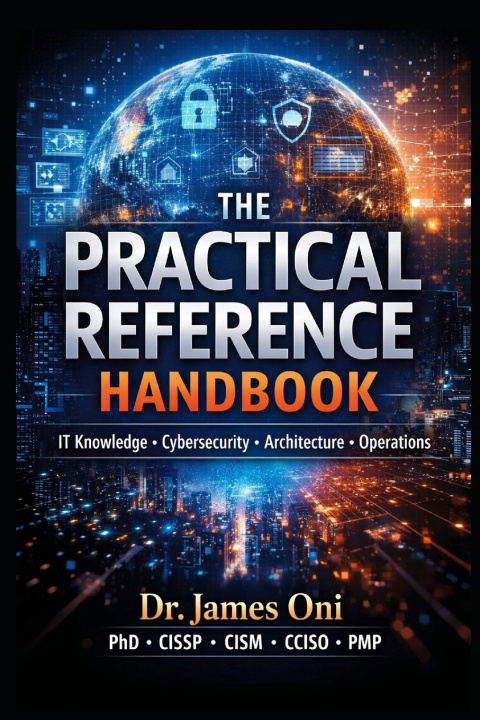 Knjiga THE PRACTICAL REFERENCE HANDBOOK-T Knowledge • Cybersecurity • Architecture • Operations James Oni