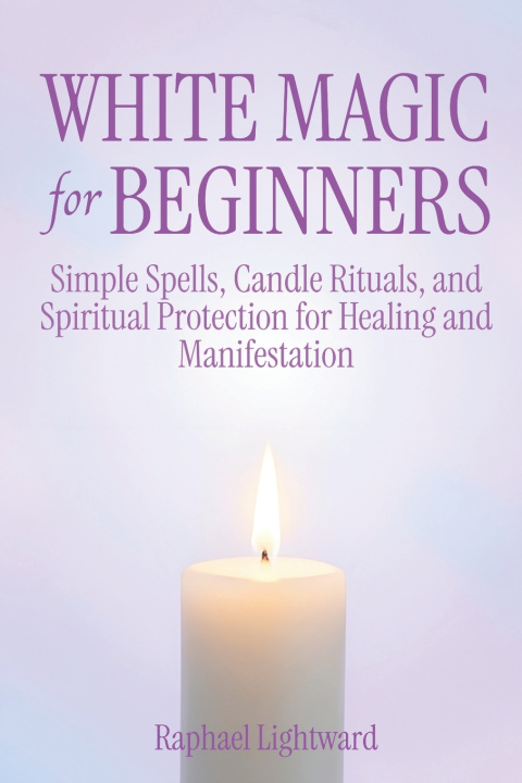 Kniha White Magic for Beginners Raphael Lightward