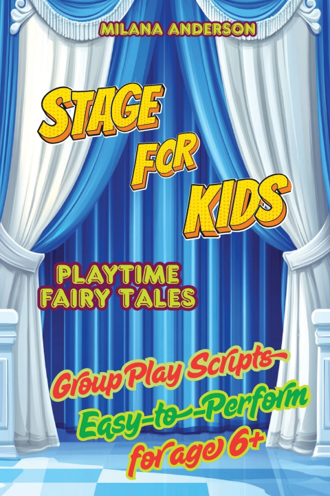 Knjiga Stage for Kids. Playbook with 8 Scripts for Kids to Perform Milana Anderson