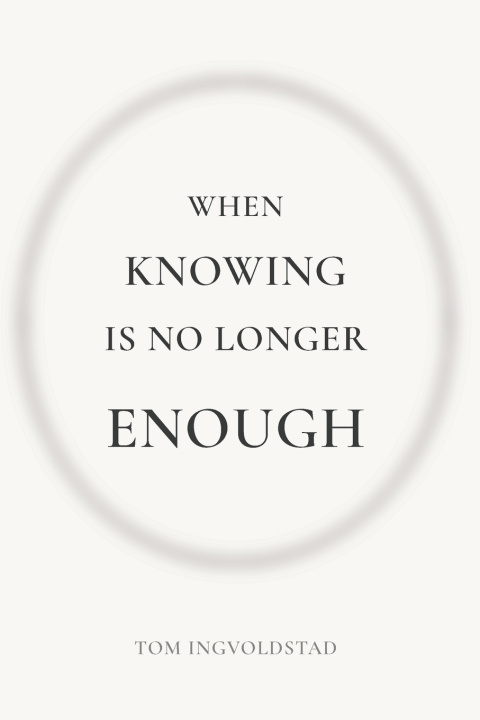 Kniha When Knowing is No Longer Enough Tom Ingvoldstad