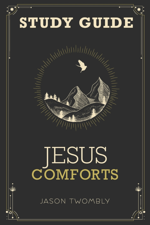 Kniha Jesus Comforts Study Guide Jason Twombly
