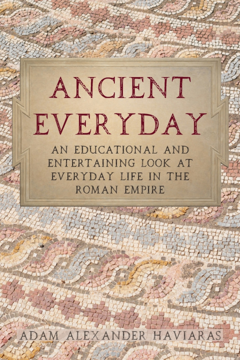 Kniha Ancient Everyday Adam Alexander Haviaras