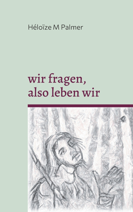 Knjiga wir fragen, also leben wir Héloïze M Palmer