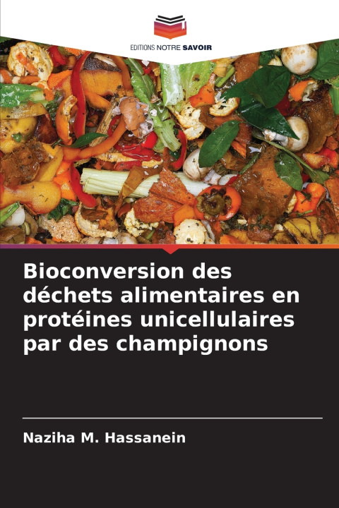 Kniha Bioconversion des déchets alimentaires en protéines unicellulaires par des champignons Naziha M. Hassanein