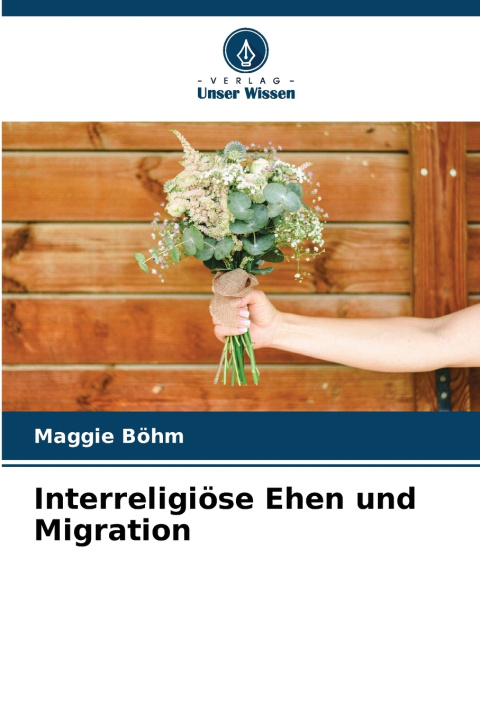 Kniha Interreligiöse Ehen und Migration Maggie Böhm